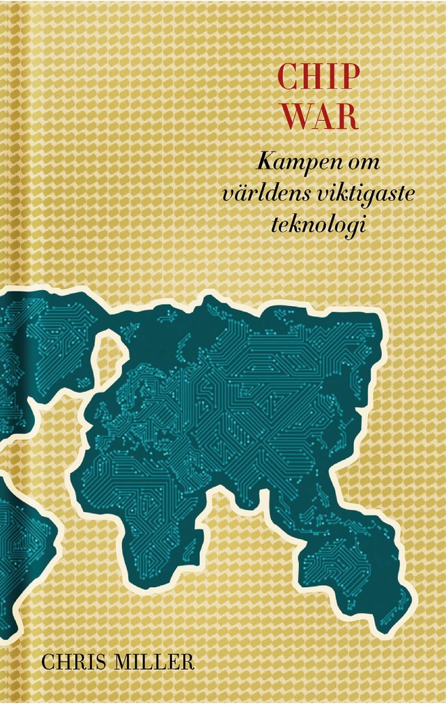 Chip war : kampen om världens viktigaste teknologi; Chris Miller; 2024