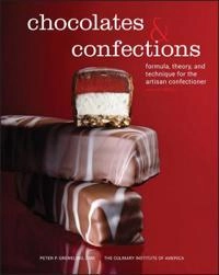 Chocolates and Confections; Peter P. Greweling, Culinary Institute of America; 2013