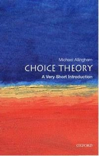 Choice theory : a very short introduction; Michael Allingham; 2002