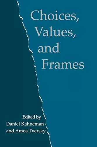 Choices, values and frames; Daniel Kahneman, Amos Tversky; 2000