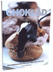 Choklad : förföriskt gott från krämigaste vit till mumsigaste mörk; Johan Åkerberg, Sara Bang-Melchior; 2010