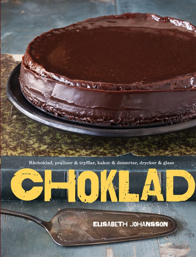 Choklad : Råchoklad, praliner & tryfflar, kakor & desserter, drycker & glass; Elisabeth Johansson; 2012