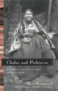Cholas and Pishtacos : stories of race and sex in the Andes; Mary J. Weismantel; 2001