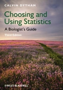 Choosing and Using Statistics: A Biologist's Guide; Calvin Dytham; 2011