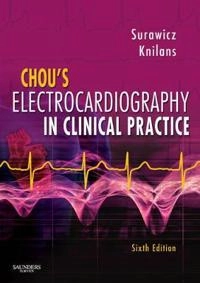 Chou's electrocardiography in clinical practice : adult and pediatric; Borys Surawicz; 2008