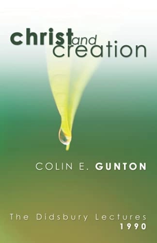Christ and Creation; Colin E Gunton, Colin E Gunton; 2005