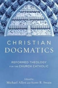 Christian dogmatics : reformed theology for the church Catholic; Michael Allen; 2016