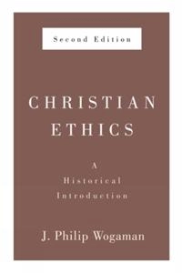 Christian ethics : a historical introduction; J. Philip Wogaman; 2011