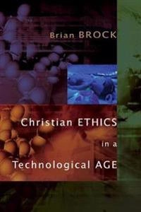 Christian ethics in a technological age; Brian Brock; 2010