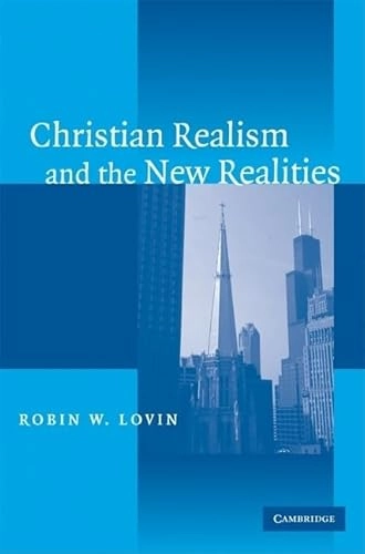 Christian Realism and the New Realities; Robin W Lovin; 2008