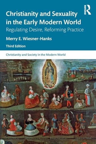 Christianity and sexuality in the early modern world : regulating desire, reforming practice; Merry E. Wiesner; 2020
