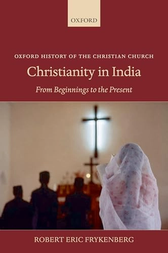 Christianity in India : from beginnings to the present; Robert Eric Frykenberg; 2008