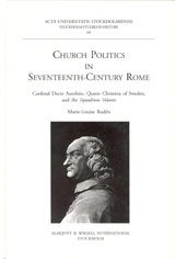 Church politics in seventeenth-century Rome Cardinal Decio Azzolino, Queen Christina of Sweden and the Squadrone volante; Marie-Louise Rodén; 2000