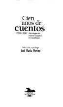 Cien años de cuentos : (1898-1998) : antología del cuento español en castellano; José María Merino; 1998