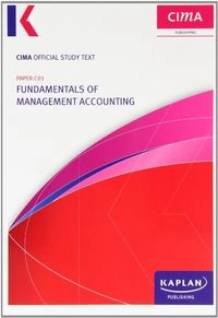 CIMA C01 Study Text Fundamentals of Management Accounting, Valid to October 2014; Kaplan Publishing; 2013