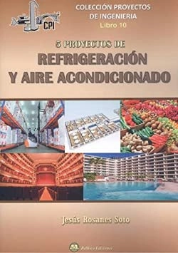 CINCO PROYECTOS DE REFRIGERACION Y AIRE ACONDICIONADOVolym 10 av Proyectos de Ingeniería; Jesús Rosanes Soto (autor.); 2021