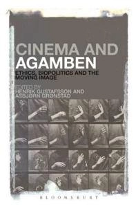 Cinema and Agamben : ethics, biopolitics and the moving image; Asbjorn Gronstad, Henrik Gustafsson; 2014