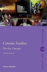 Cinema studies : the key concepts; Susan Hayward; 2013