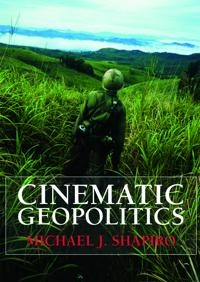 Cinematic geopolitics; Michael J. Shapiro; 2009