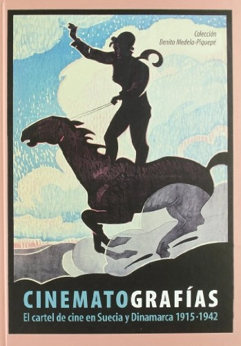 Cinematografías : el cartel de cine en Suecia y Dinamarca 1915-1942 : colección Benito Medela-Piquepè; Carlos Pérez; 2008
