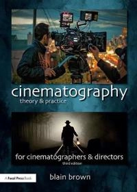 Cinematography : theory and practice : imagemaking for cinematographers and directors; Blain Brown; 2016