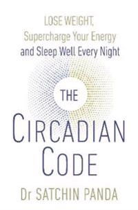 Circadian code - lose weight, supercharge your energy and sleep well every; Dr. Satchidananda Panda; 2018