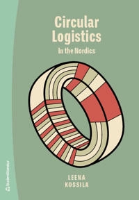 Circular logistics in the nordics; Leena Kossila; 2022