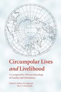 Circumpolar Lives and Livelihood; Robert Jarvenpa, Hetty Jo Brumbach; 2008
