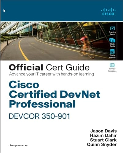 Cisco Certified DevNet Professional DEVCOR 350-901 Official Cert Guide; Hazim Dahir, Jason Davis, Stuart Clark, Quinn Snyder; 2022