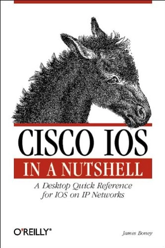 Cisco IOS in a nutshell : a desktop quick reference for IOS on IP networks; James Boney; 2002