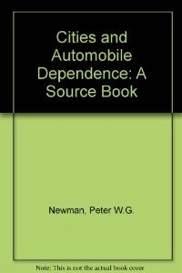Cities and automobile dependence : a sourcebook; Peter W. G. Newman; 1989