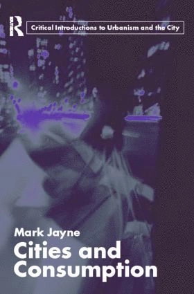 Cities and consumption; Mark Jayne; 2006