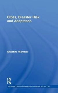 Cities, Disaster Risk and Adaptation; Christine Wamsler; 2014