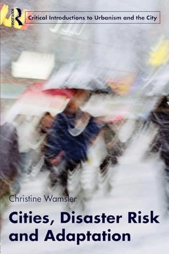 Cities, Disaster Risk and Adaptation; Christine Wamsler; 2014