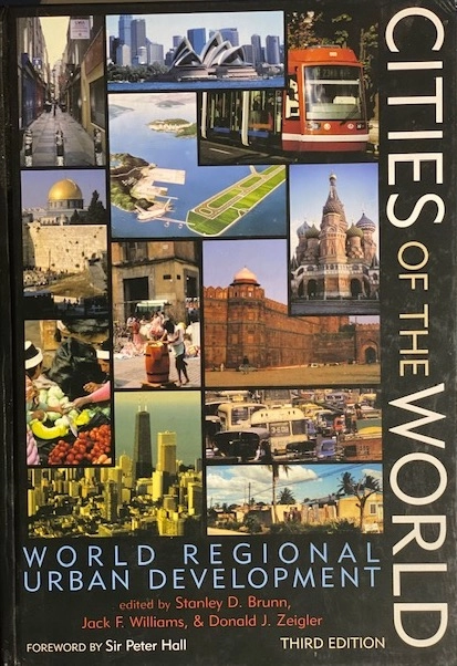 Cities of the world : world reginal urban development; Stanley D. Brunn, Jack F. Williams, Donald J. Zeigler, Ellen R. White; 2003