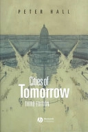 Cities of tomorrow : an intellectual history of urban planning and design in the twentieth century; Peter Hall; 2002