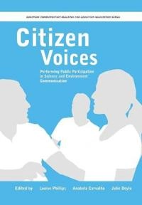Citizen voices : performing public participation in science and environment communication; Louise Phillips, Anabela Carvalho, Julie Doyle; 2012