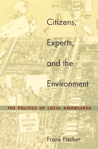 Citizens, experts, and the environment : the politics of local knowledge; Frank Fischer; 2000