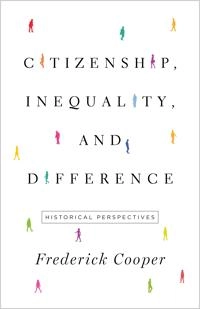 Citizenship, inequality, and difference : historical perspectives; Frederick Cooper; 2021