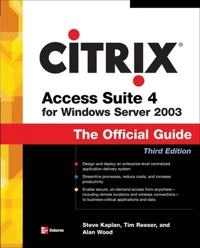 Citrix Access Suite 4 for Windows Server 2003: The Official Guide; Third Edition [Elektronisk resurs]; Steve Kaplan, Tim Reeser, Alan Wood; 2006