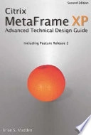 Citrix MetaFrame XP: Advanced Technical Design GuideAdvanced Technical Design Guide Series; Brian S. Madden; 2002