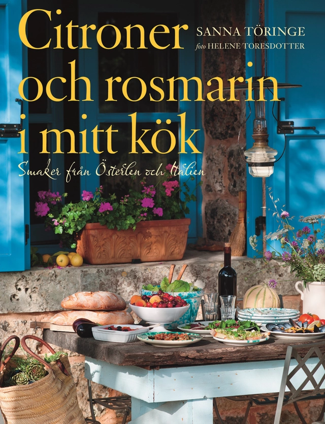 Citroner och rosmarin i mitt kök : smaker från Österlen och Italien; Sanna Töringe; 2012