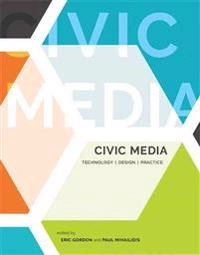 Civic media : technology, design, practice; Eric Gordon, Paul Mihailidis; 2016