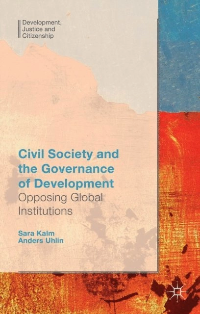 Civil society and the governance of development; Anders. Uhlin, Sara Kalm; 2015