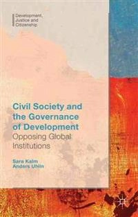Civil society and the governance of development : opposing global institutions; Sara Kalm; 2015