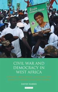 Civil War and Democracy in West Africa: Conflict Resolution, Elections and Justice in Sierra Leone and Liberia (International Library of African Studies) [Elektronisk resurs]; David Harris; 2014