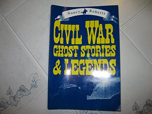Civil War Ghost Stories & Legends; Nancy Roberts; 1992