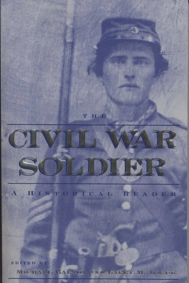 Civil War Soldier; Michael Barton, Larry M Logue; 2002