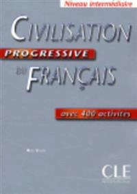 Civilisation progressive du français : avec 400 activités : niveau intermédiaire; Ross Steele; 2004