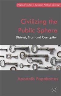 Civilizing the public sphere : distrust, trust and corruption; Apostolis Papakostas; 2012